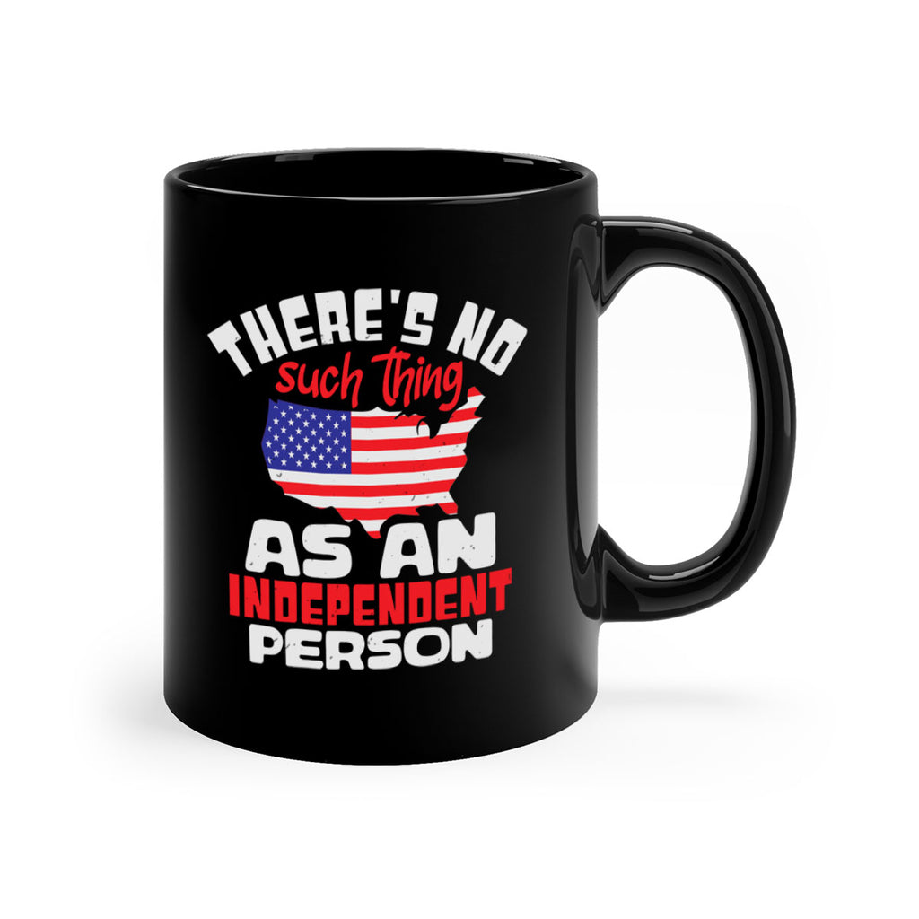 Theres no such thing as an independent person Style 44#- 4th Of July-Mug / Coffee Cup
