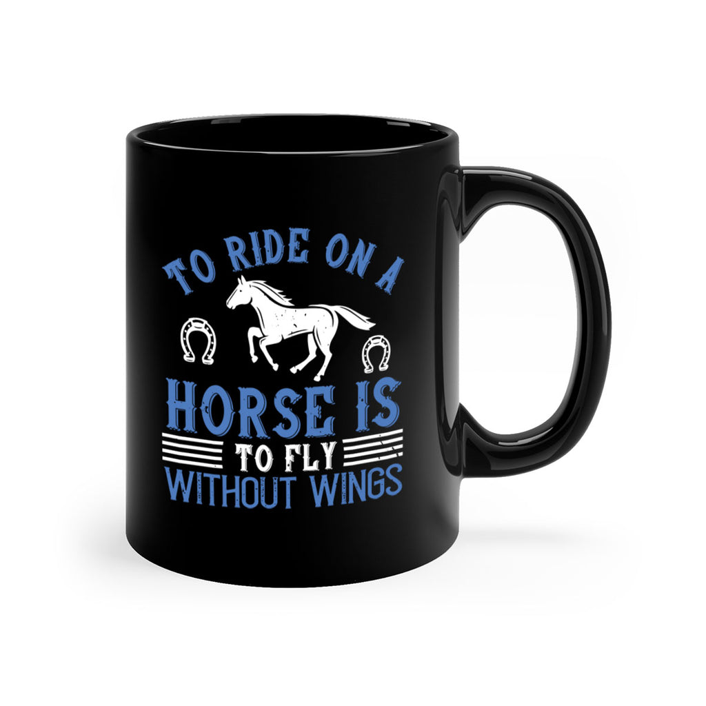 To ride on a horse is to fly without wings Style 15#- horse-Mug / Coffee Cup