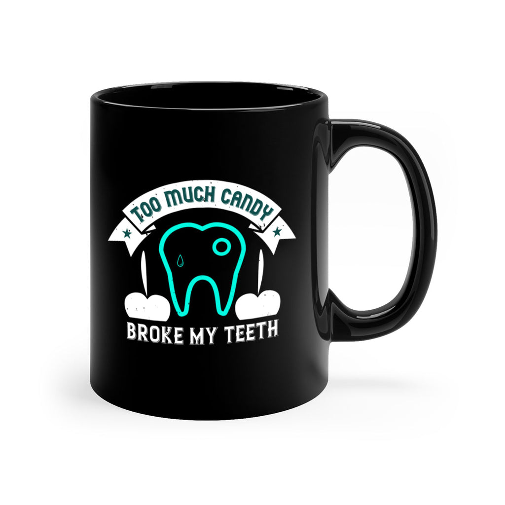 Too much candy broke my teeth Style 12#- dentist-Mug / Coffee Cup