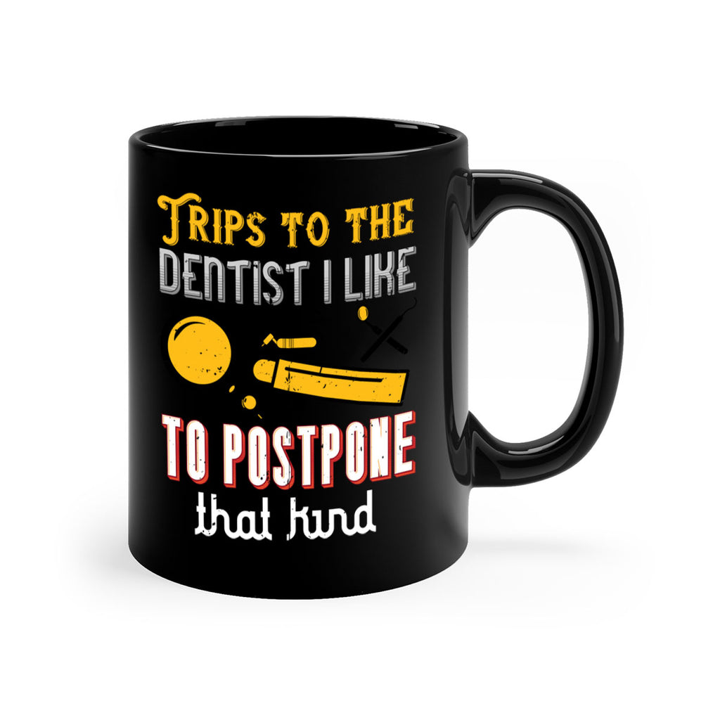 Trips to the dentist I like to postpone Style 11#- dentist-Mug / Coffee Cup