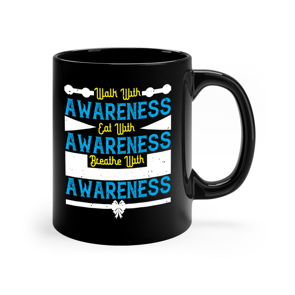 Walk with awareness Eat with awareness Breathe with awareness Style 9#- Self awareness-Mug / Coffee Cup