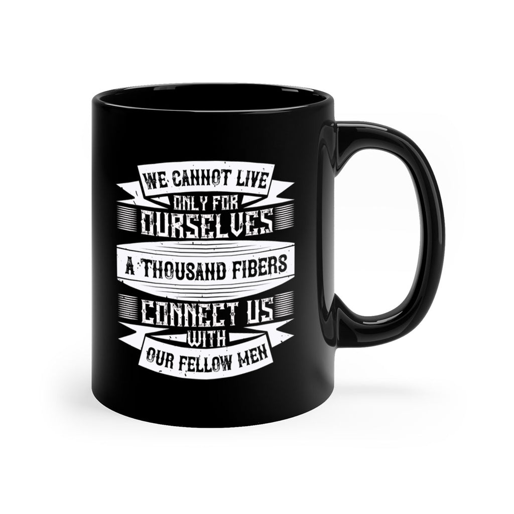 We cannot live only for ourselves A thousand fibers connect us with our fellow men Style 12#-Volunteer-Mug / Coffee Cup