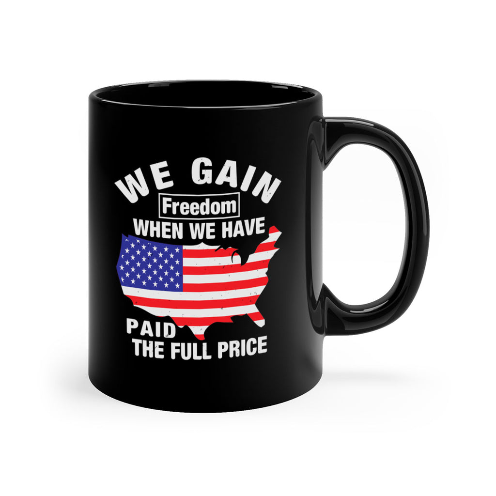 We gain freedom when we have paid the full price Style 51#- 4th Of July-Mug / Coffee Cup