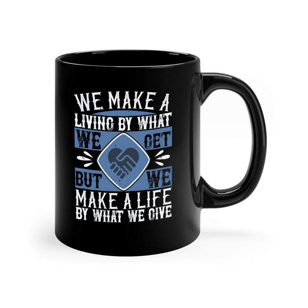 We make a living by what we get but we make a life by what we give Style 11#-Volunteer-Mug / Coffee Cup