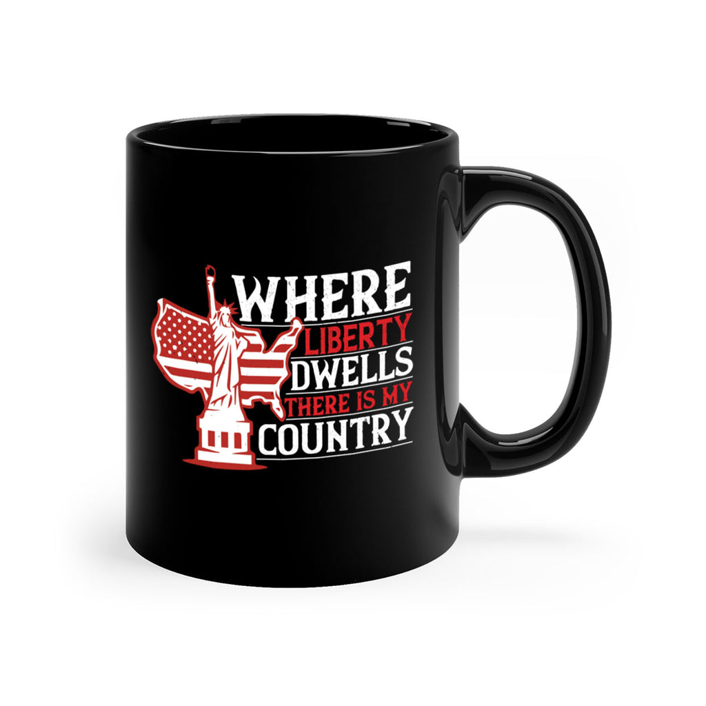 Where liberty dwells there is my country Style 199#- 4th Of July-Mug / Coffee Cup