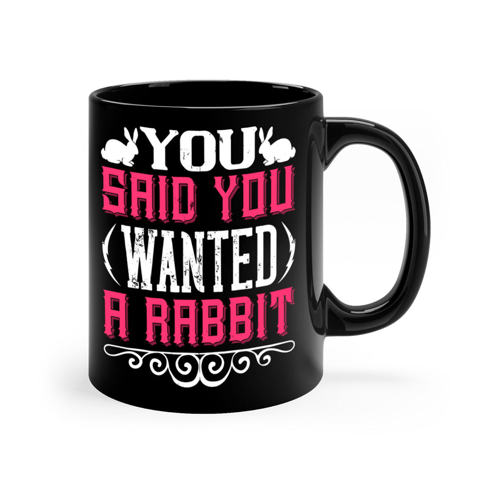 You Said You Wanted A Rabbit Style 5#- Dog-Mug / Coffee Cup