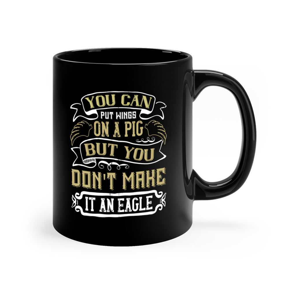 You can put wings on a pig but you dont make it an eagle Style 7#- pig-Mug / Coffee Cup