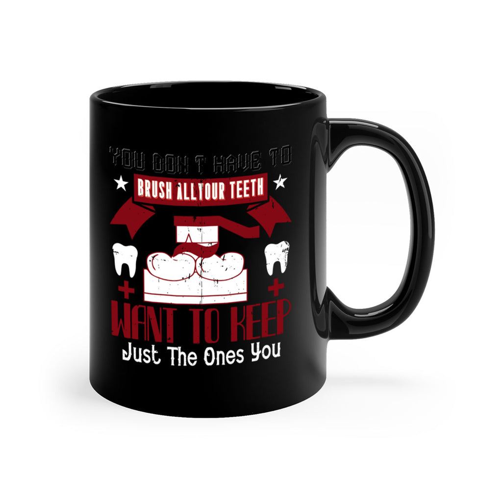 You don’t have to brush allyour teeth Style 7#- dentist-Mug / Coffee Cup