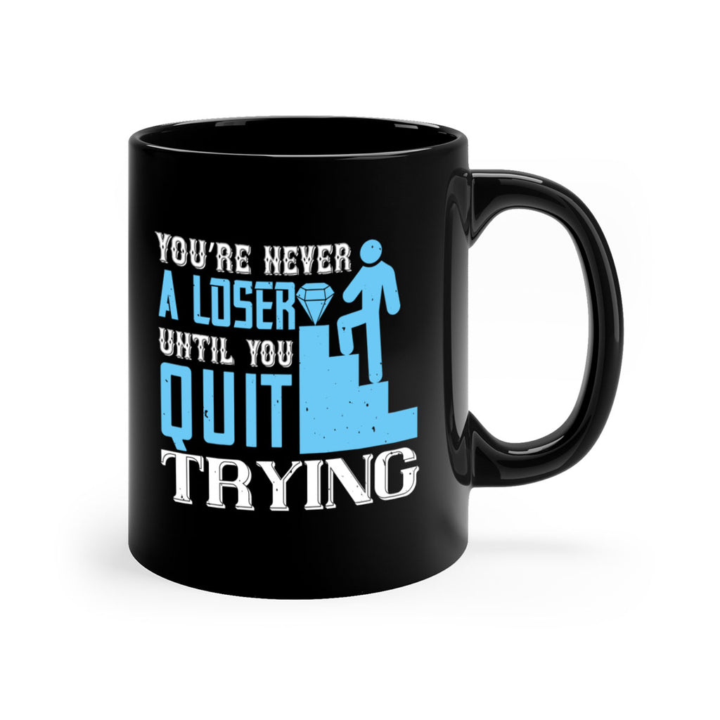 You’re never a loser until you quit trying Style 5#- dentist-Mug / Coffee Cup