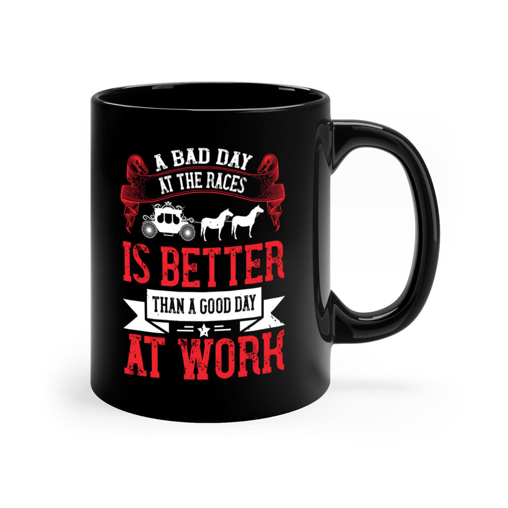 a bad day at the races is better than a good day at work Style 56#- horse-Mug / Coffee Cup