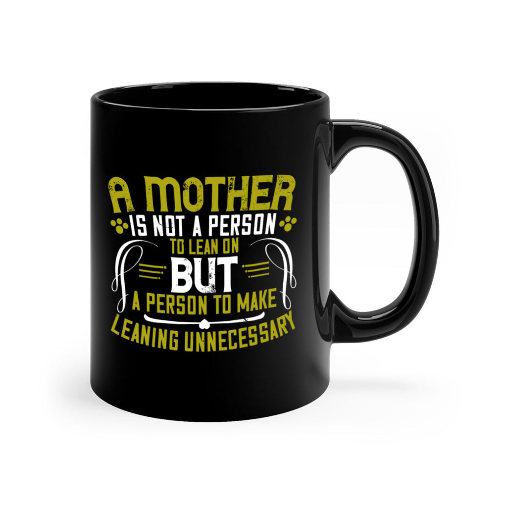 a mother is not a person to lean on 244#- mom-Mug / Coffee Cup