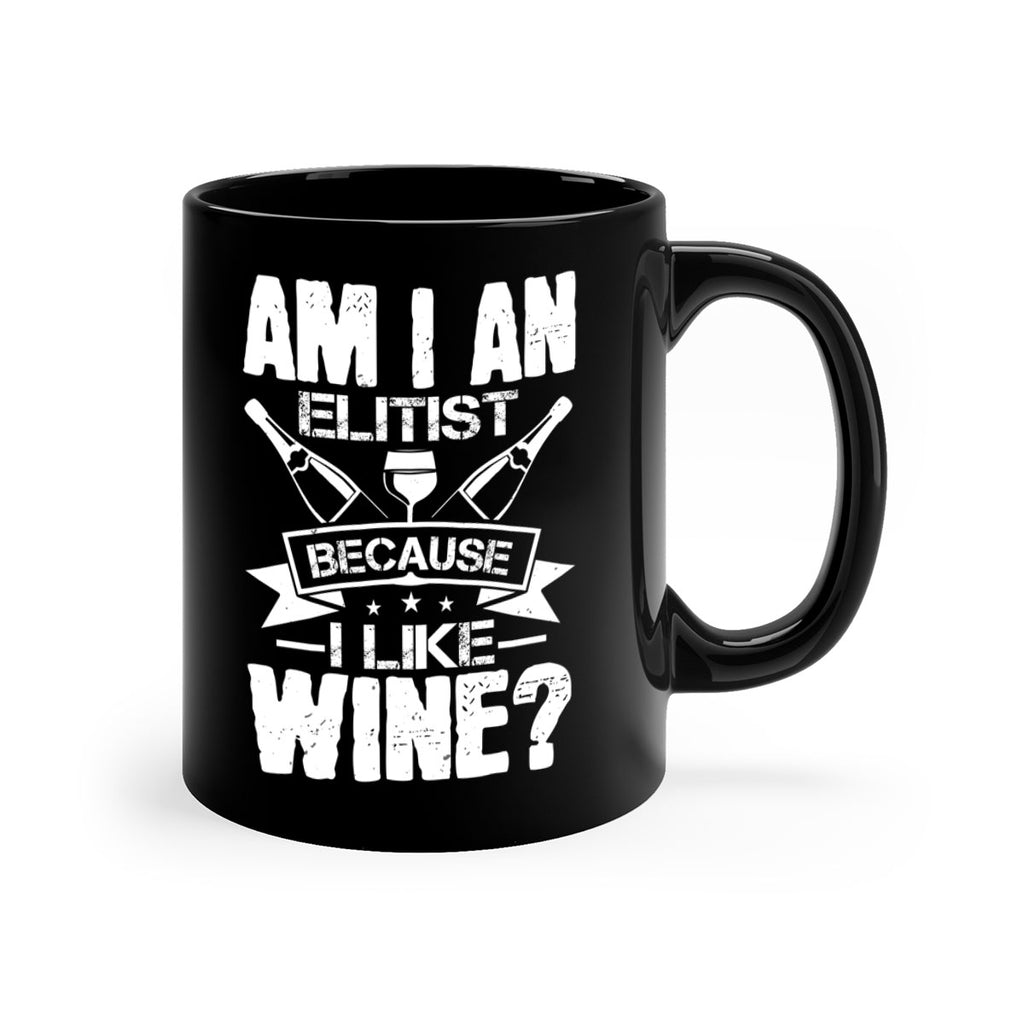 am i an elitist because i like wine 114#- wine-Mug / Coffee Cup