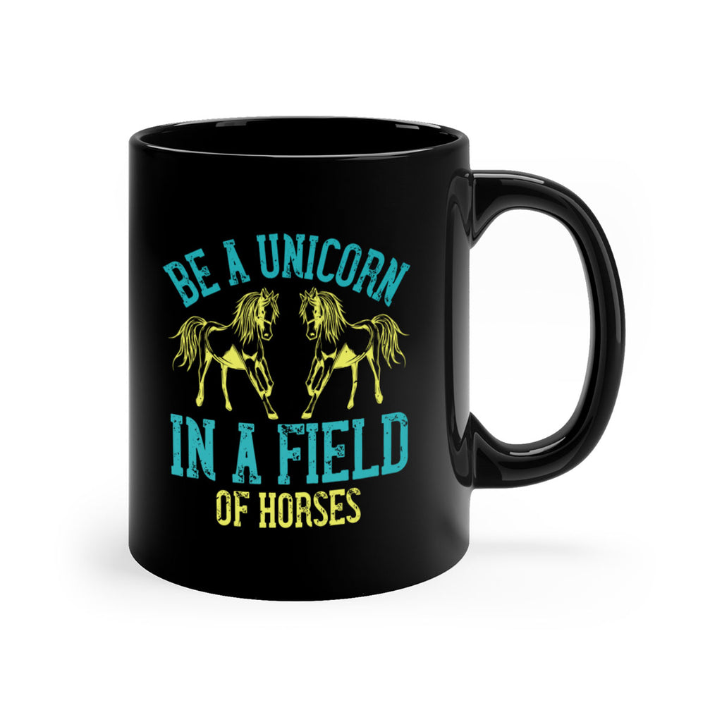 be a unicorn in a field of horses Style 12#- horse-Mug / Coffee Cup