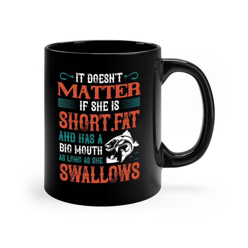 doesn’t matter if she is shortfat and has a big mouth 164#- fishing-Mug / Coffee Cup