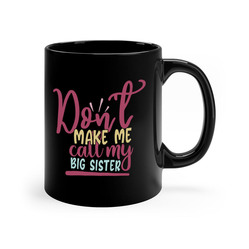 dont make me call my big sister 67#- sister-Mug / Coffee Cup