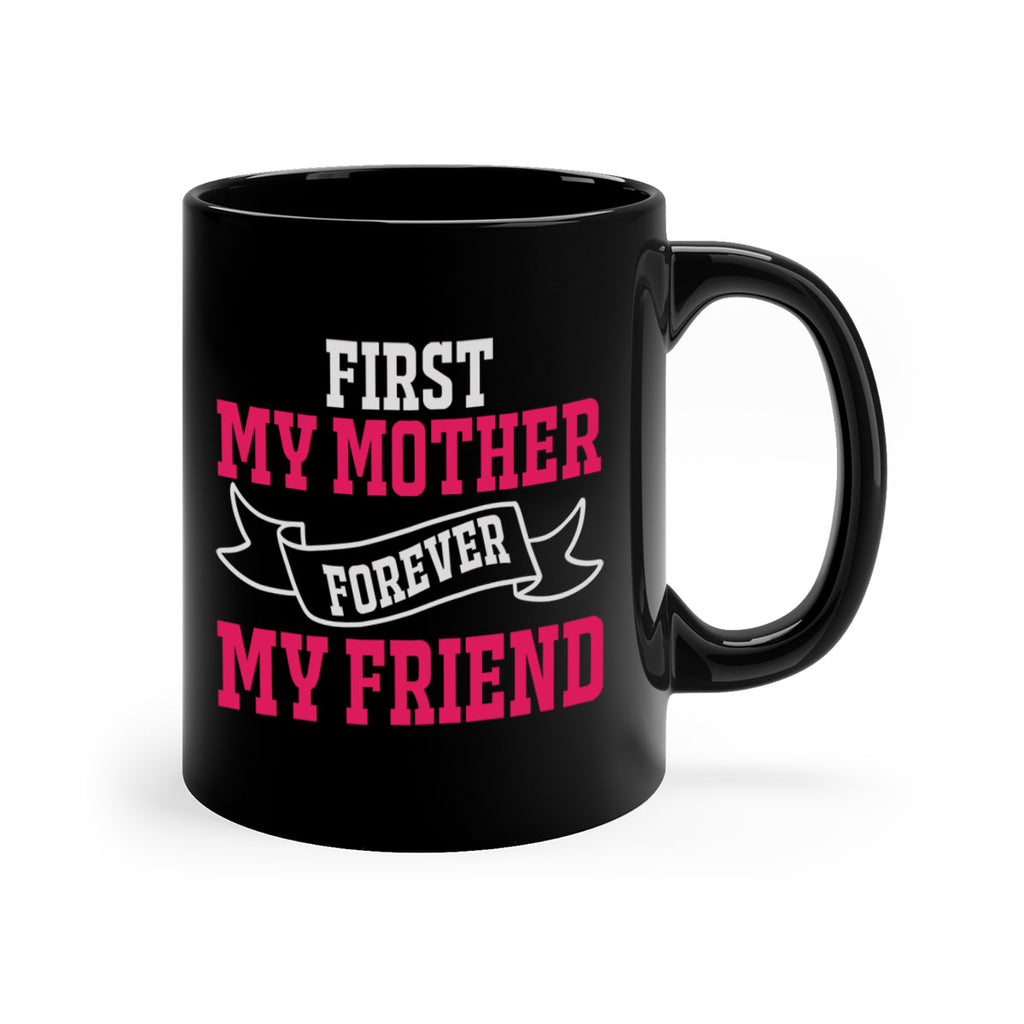 first my mother forever my friend 180#- mom-Mug / Coffee Cup
