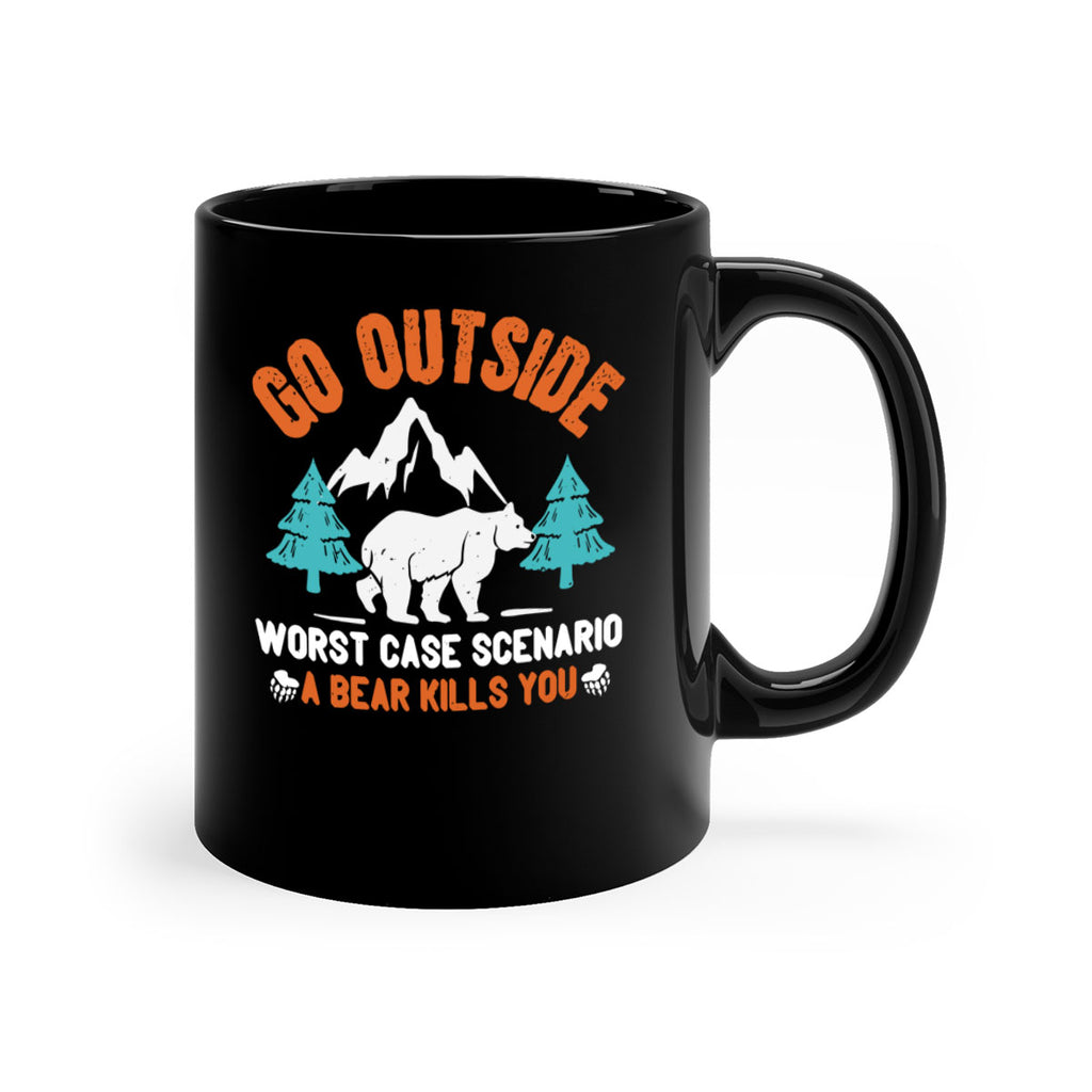 go outside worst case scenario a bear kills you  40#- bear-Mug / Coffee Cup