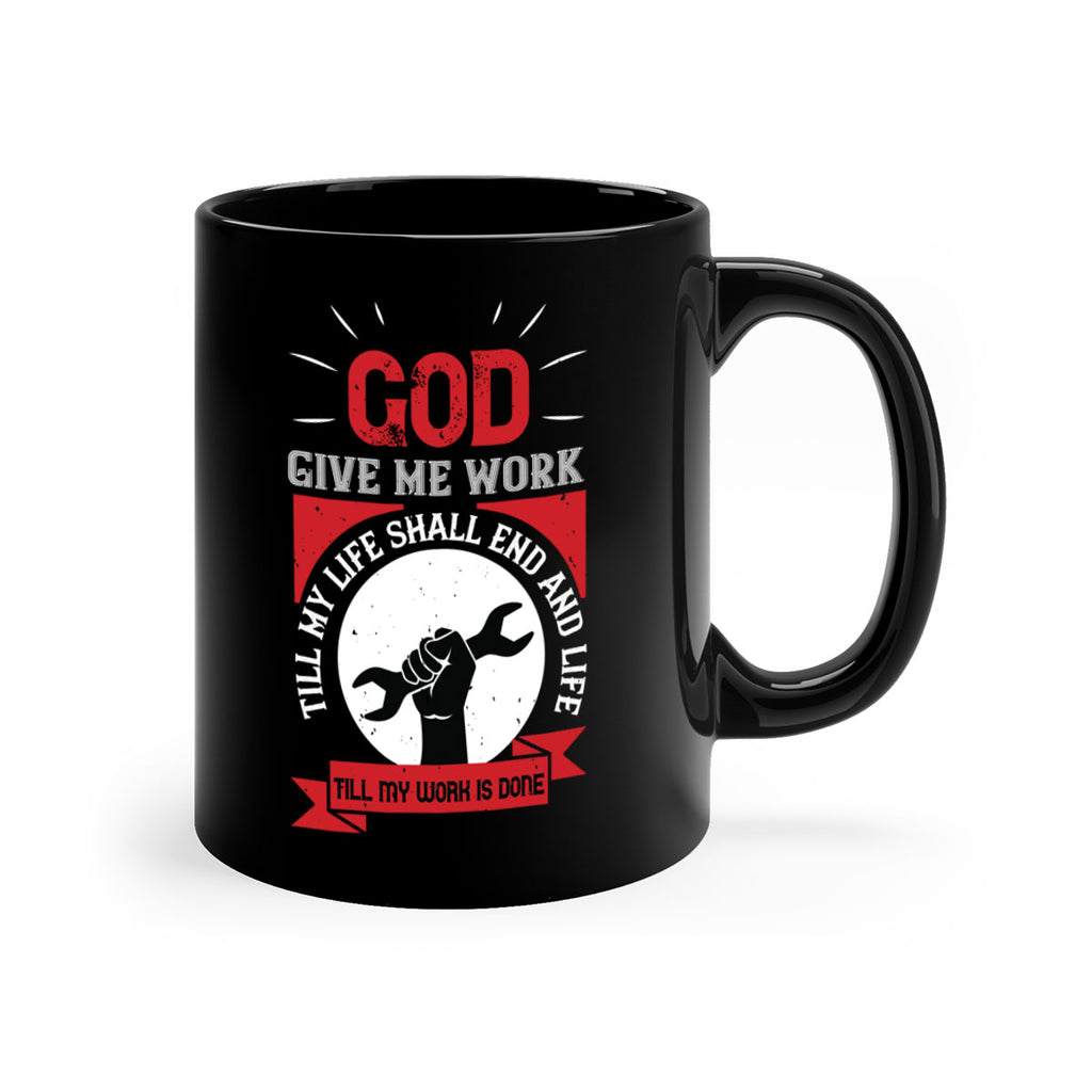 god give me work till my life shall end and life till my work is done 41#- labor day-Mug / Coffee Cup