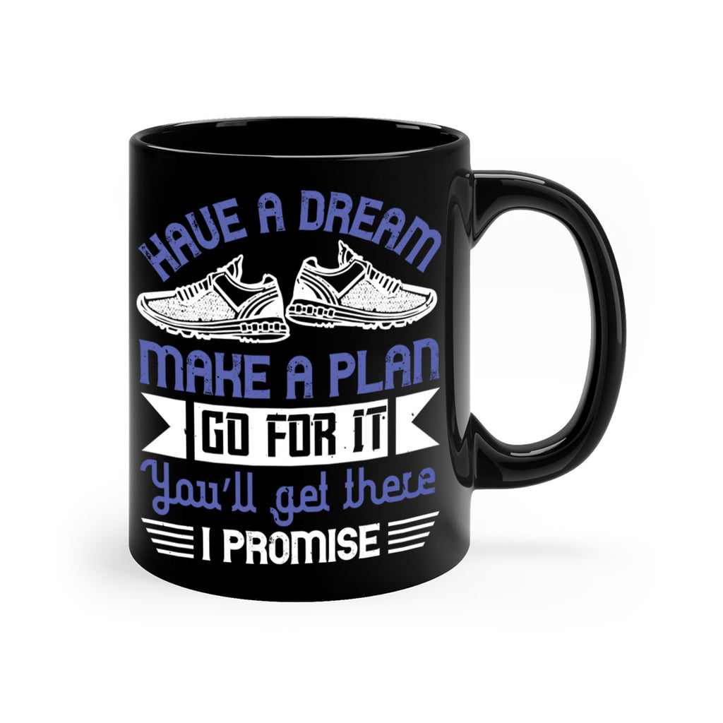 have a dream make a plan go for it you’ll get there i promise 43#- running-Mug / Coffee Cup