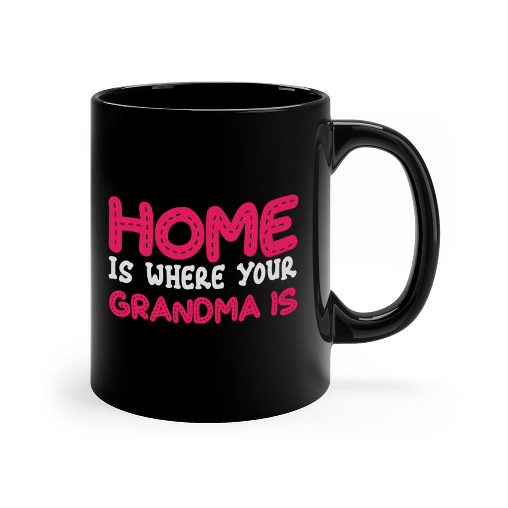 home is where your grandma is 168#- mom-Mug / Coffee Cup