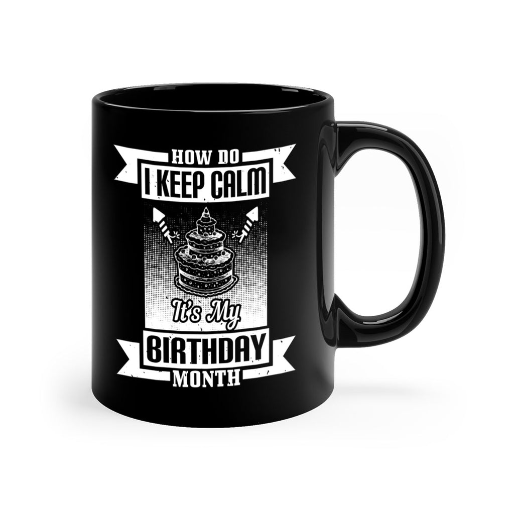 how do I keep calm its my birthday month Style 93#- birthday-Mug / Coffee Cup