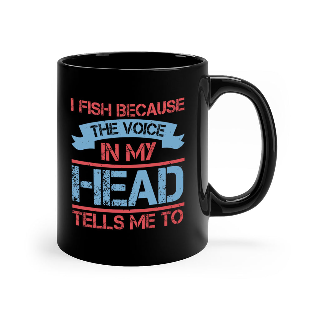 i fish because the voice in my head tells me to 257#- fishing-Mug / Coffee Cup