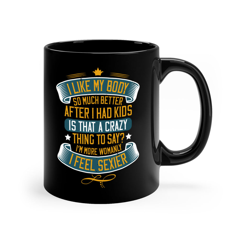 i like my body so much better after i had kids 160#- mom-Mug / Coffee Cup