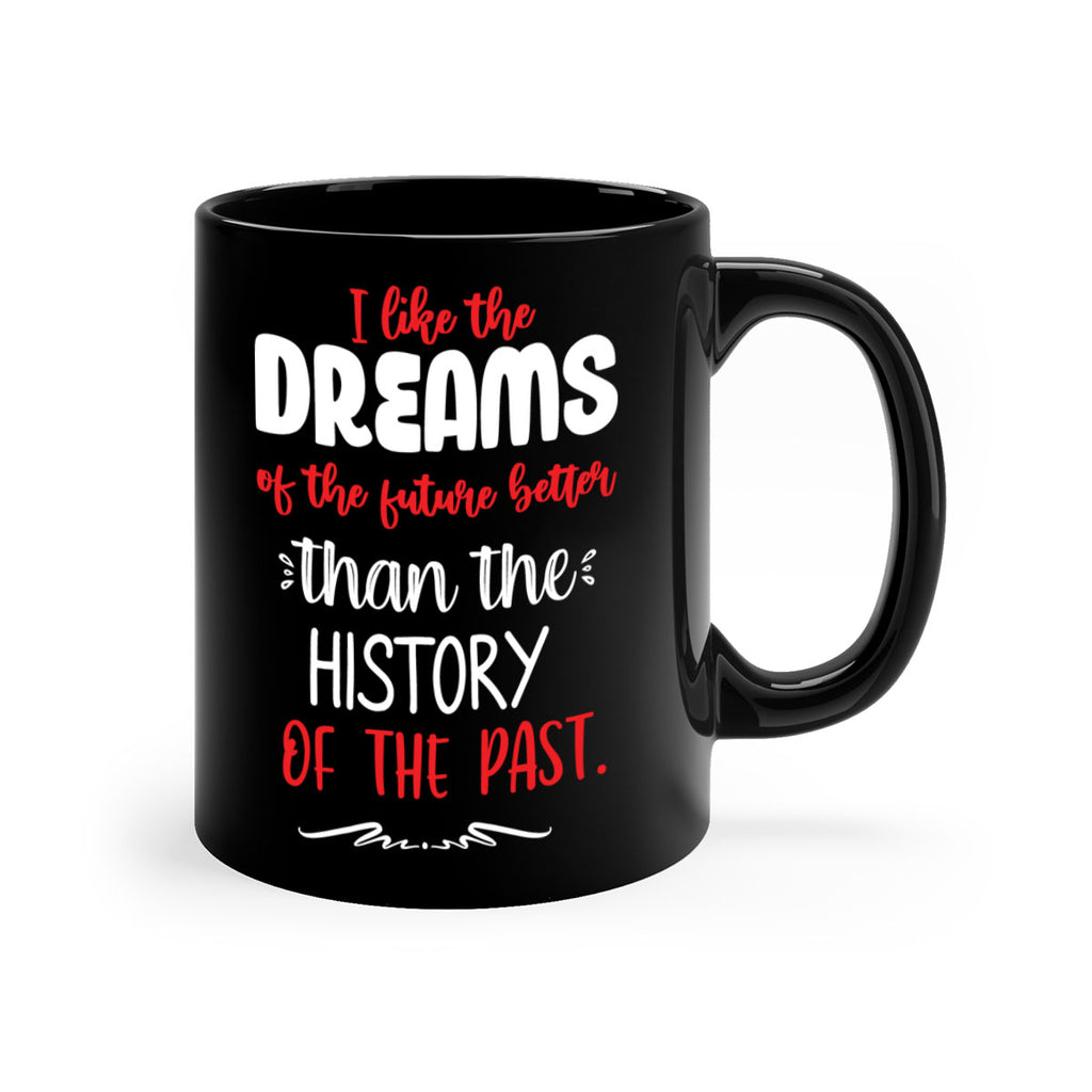 i like the dreams of the future better than the history of the past style 334#- christmas-Mug / Coffee Cup