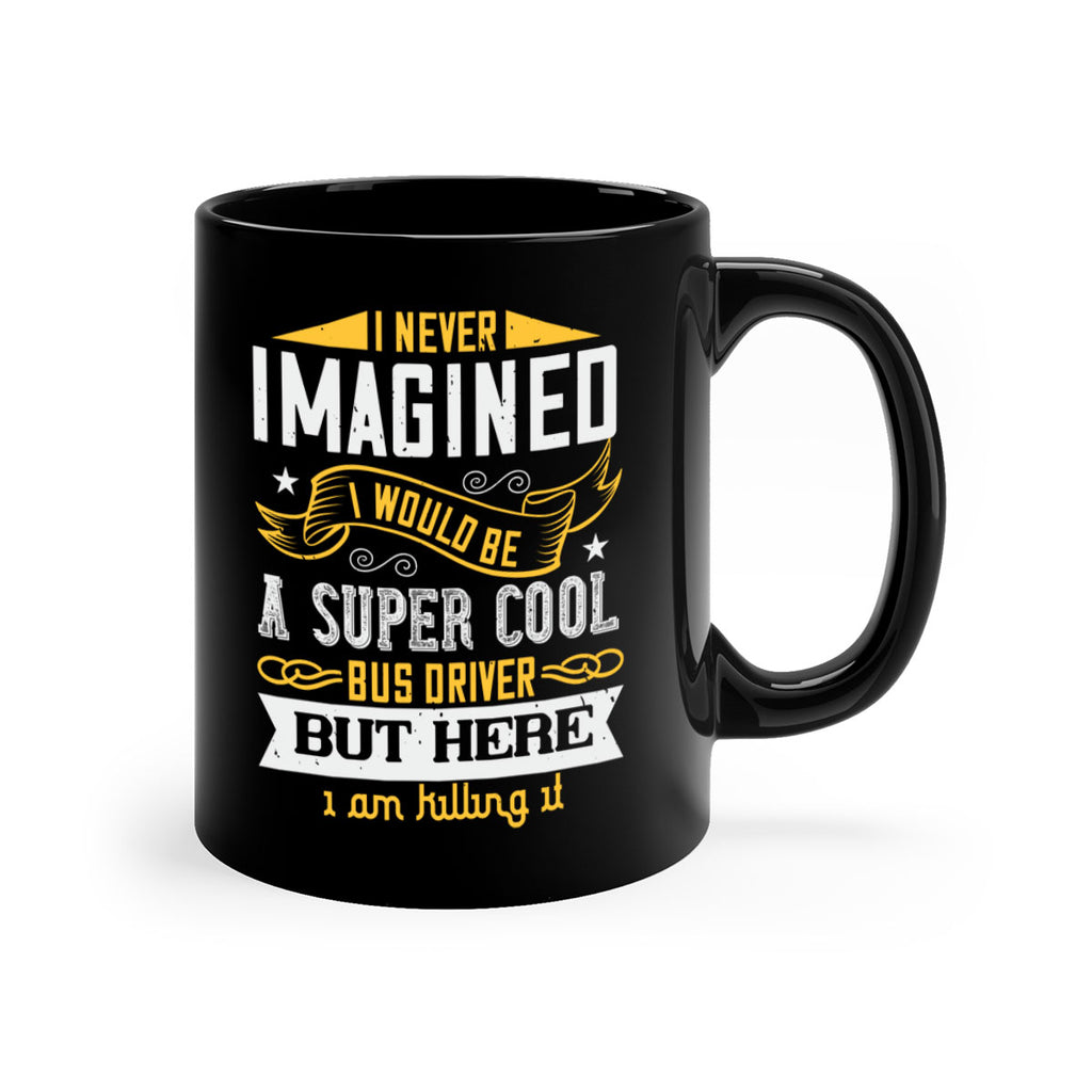 i never imagined i would be a super cool bus driver but here i am killing it Style 29#- bus driver-Mug / Coffee Cup