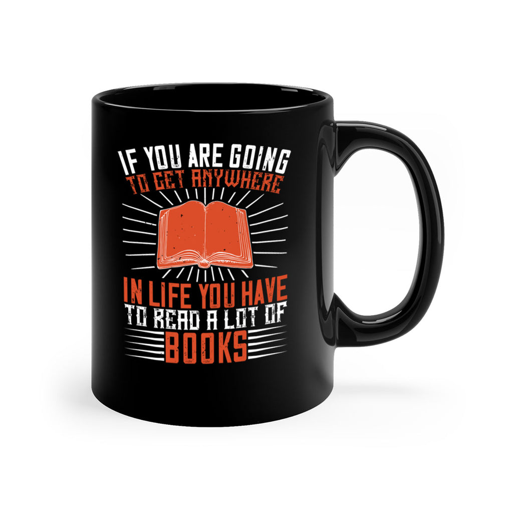 if you are going to get anywhere in life you have to read a lot of books 63#- Reading - Books-Mug / Coffee Cup