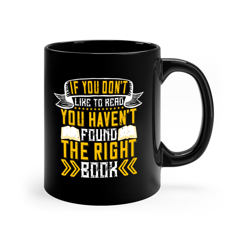if you don’t like to read you haven’t found the right book 62#- Reading - Books-Mug / Coffee Cup