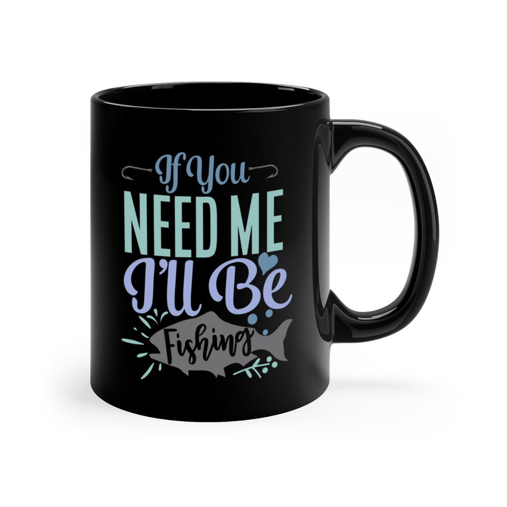 if you need me ill be fishing 209#- fishing-Mug / Coffee Cup