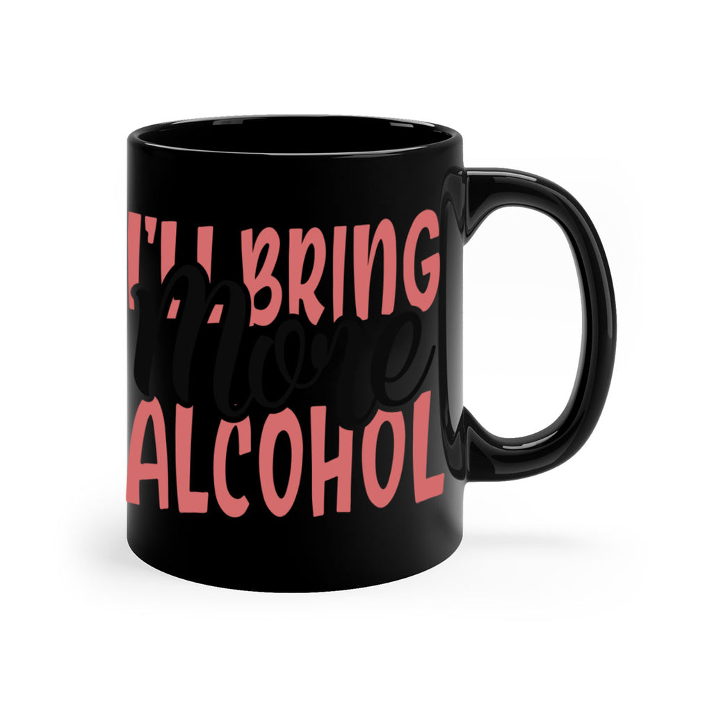 ill bring more alcohol Style 52#- best friend-Mug / Coffee Cup