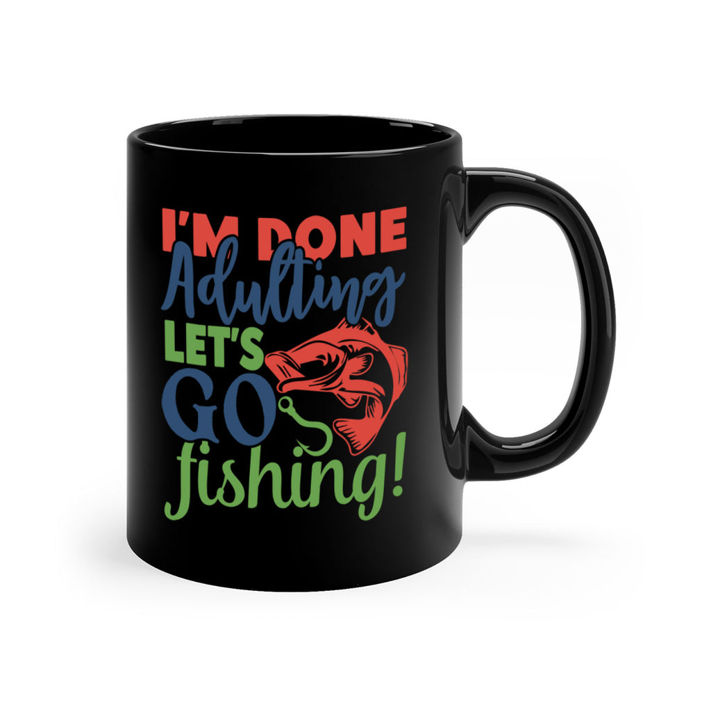 im done adulting lets go fishing 210#- fishing-Mug / Coffee Cup