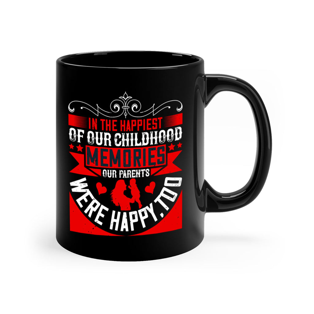 in the happiest of our childhood memories our parents were happy too 45#- parents day-Mug / Coffee Cup