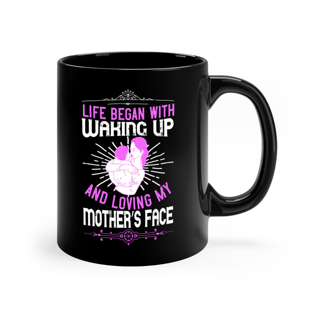 life began with waking up and loving my mother’s face 136#- mom-Mug / Coffee Cup