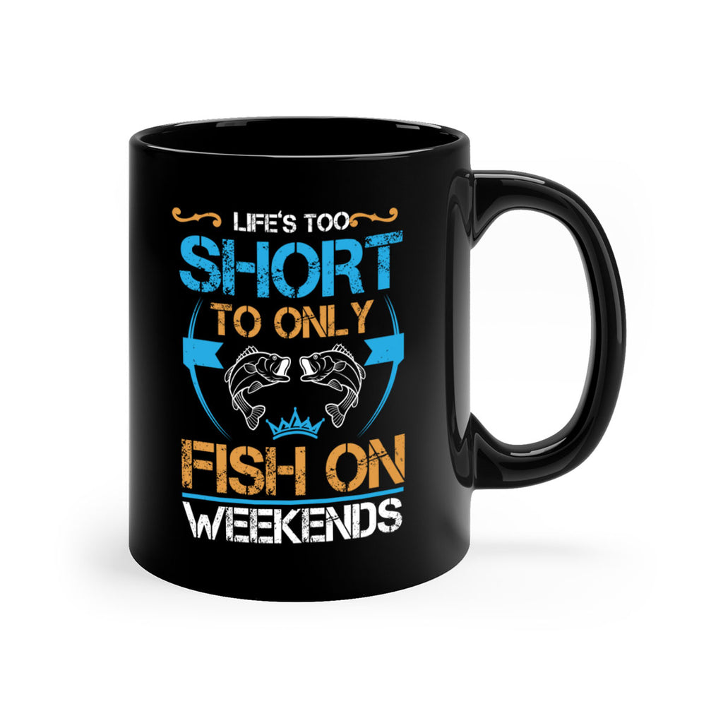 life’s too short to only fish on weekends 243#- fishing-Mug / Coffee Cup