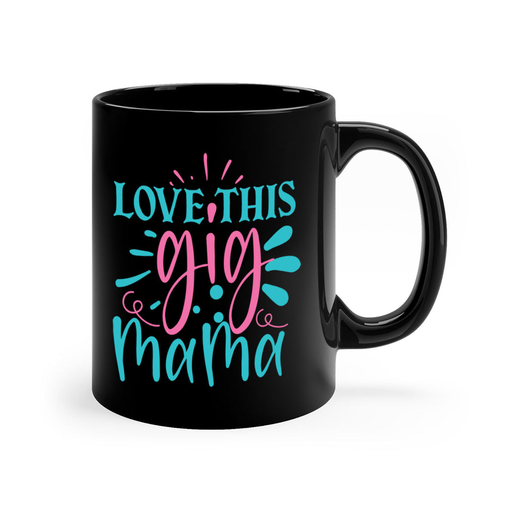 love this gig mama 329#- mom-Mug / Coffee Cup