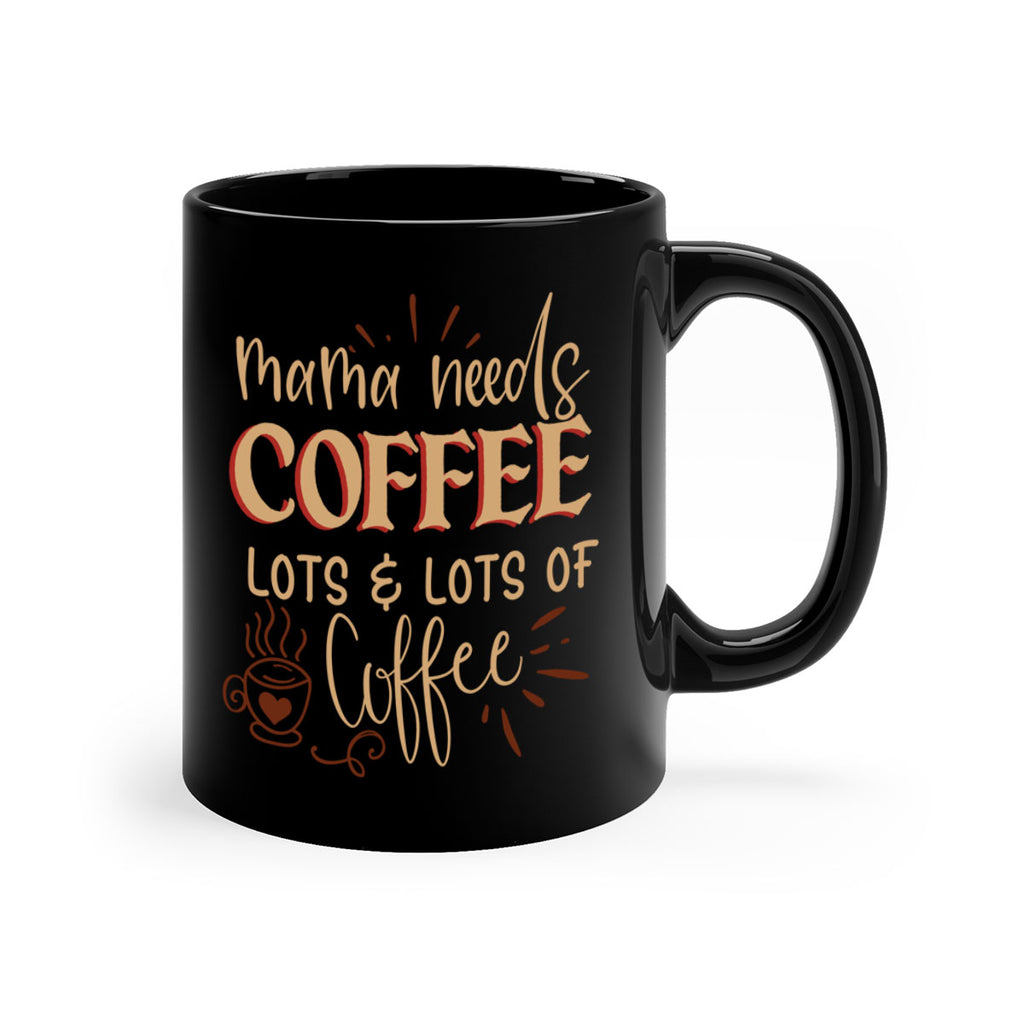 mama needs coffee lots lots of coffee 208#- coffee-Mug / Coffee Cup