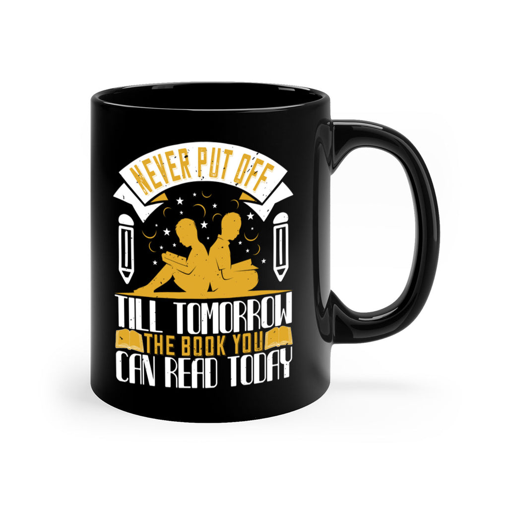 never put off till tomorrow the book you can read today 59#- Reading - Books-Mug / Coffee Cup