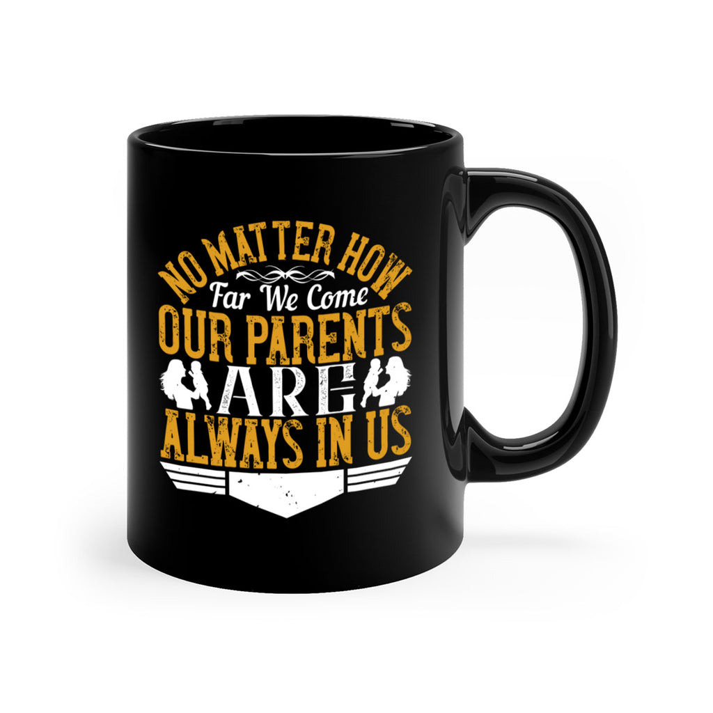 no matter how far we come our parents are always in us 34#- parents day-Mug / Coffee Cup