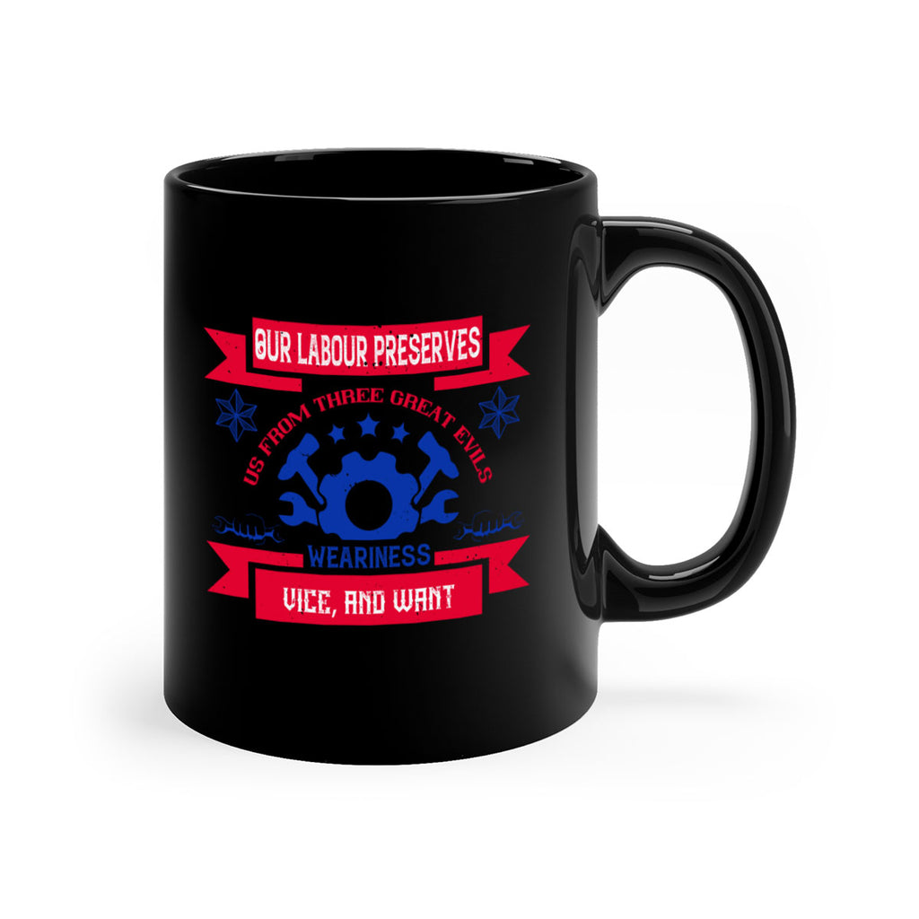 our labour preserves us from three great evils — weariness vice and want 2#- labor day-Mug / Coffee Cup