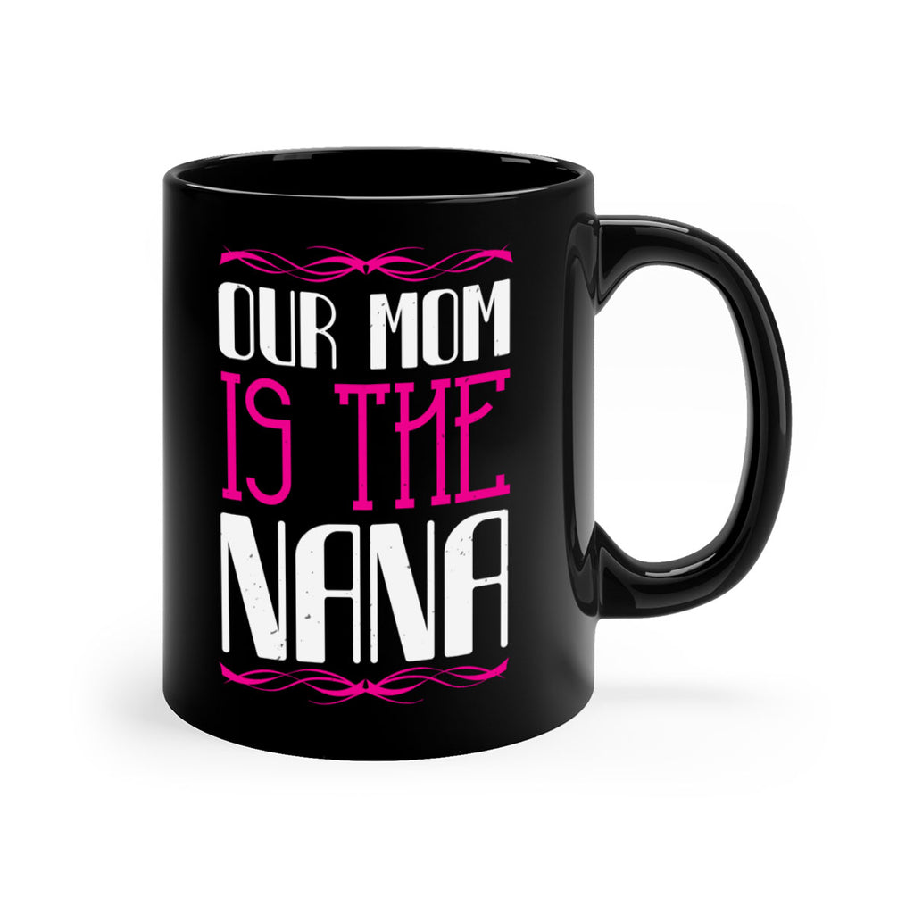 our mom is the nana 100#- grandma-Mug / Coffee Cup