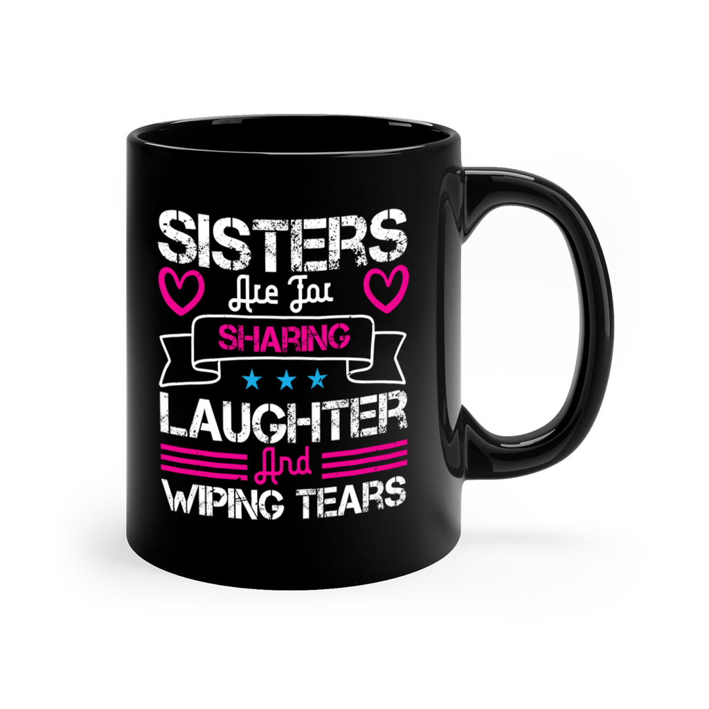 sisters are for sharing laughter and wiping tears 12#- sister-Mug / Coffee Cup