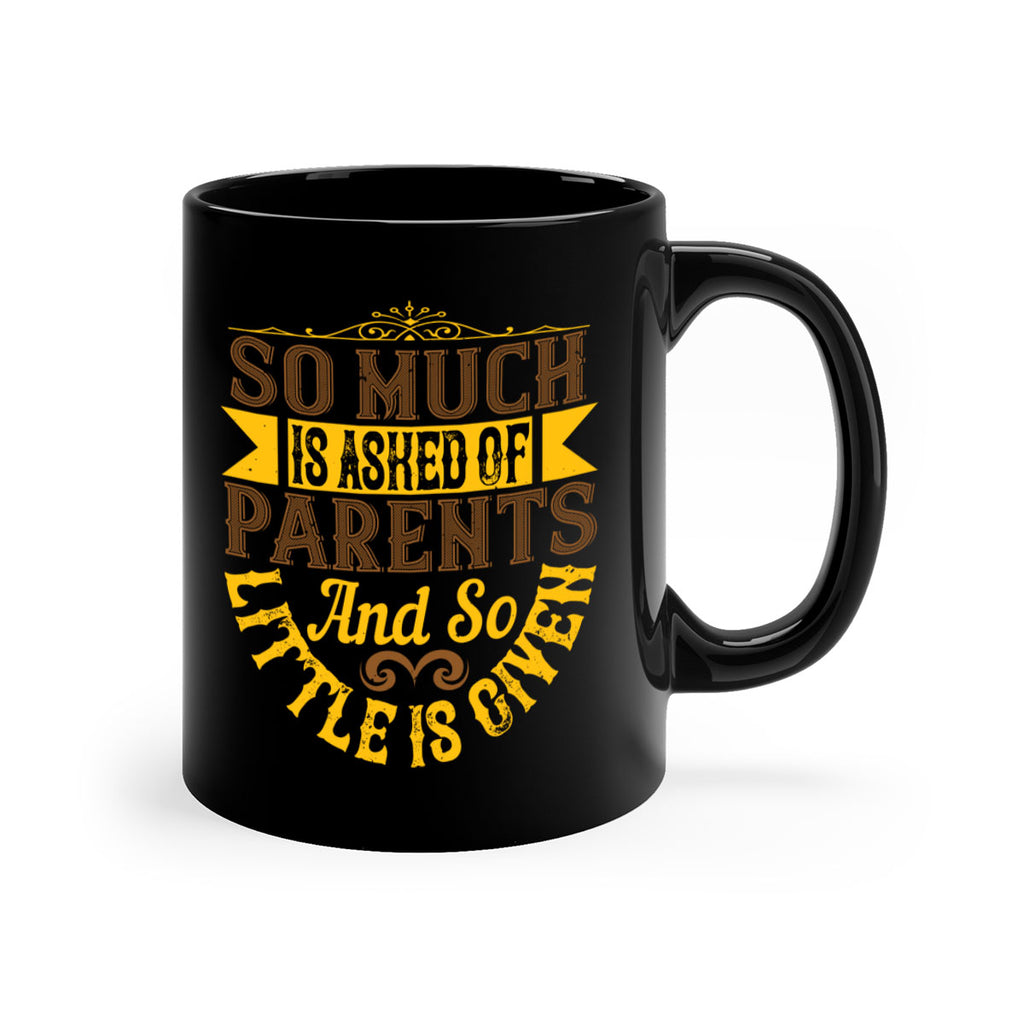 so much is asked of parents and so little is given 23#- parents day-Mug / Coffee Cup