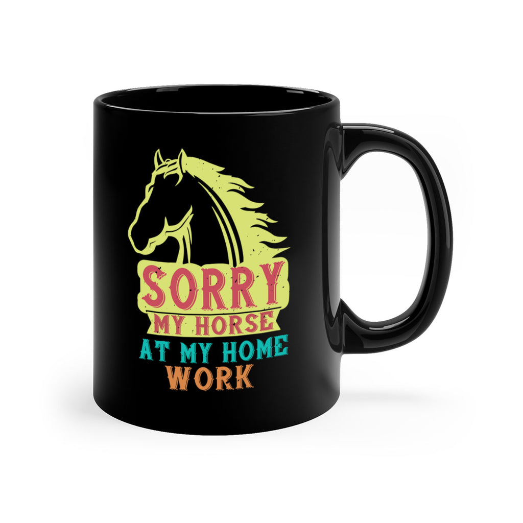 sorry my horse at my home work Style 22#- horse-Mug / Coffee Cup