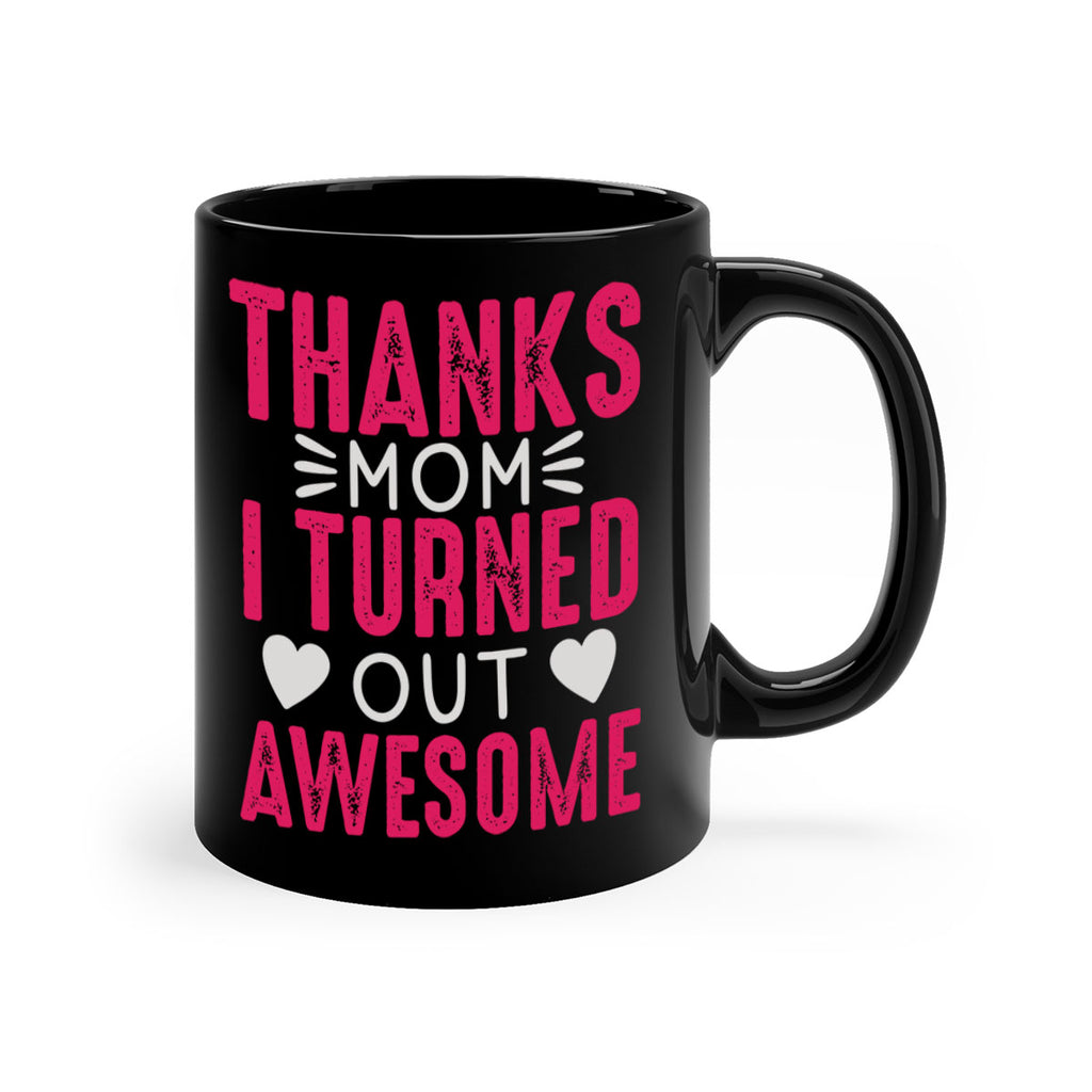 thanks mom i turned out awesome 61#- mom-Mug / Coffee Cup