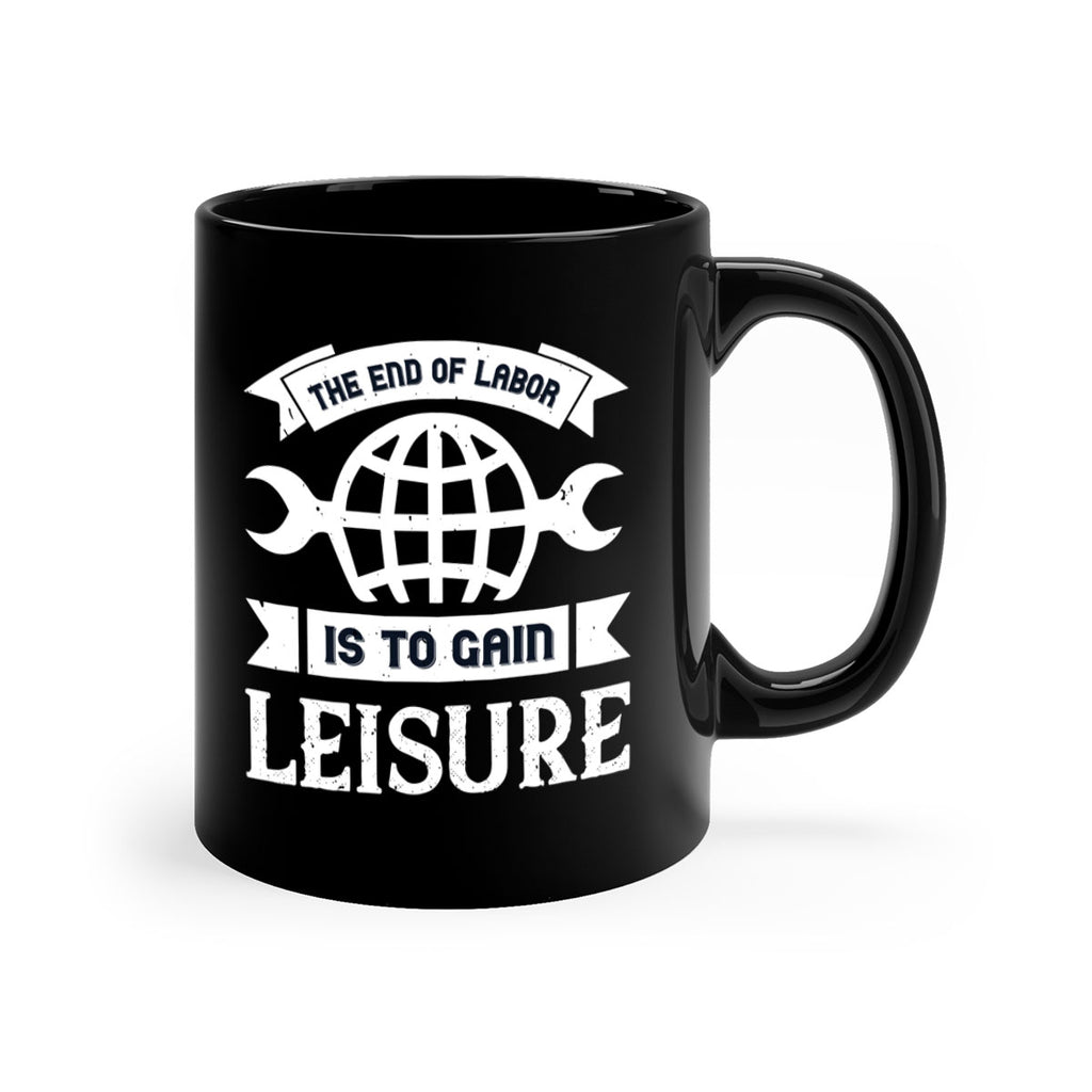 the end of labor is to gain leisure 18#- labor day-Mug / Coffee Cup