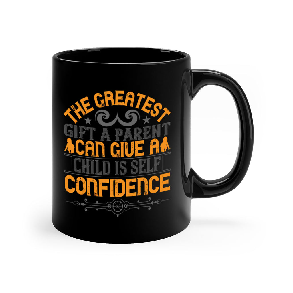 the greatest gift a parent can give a child is selfconfidence 19#- parents day-Mug / Coffee Cup