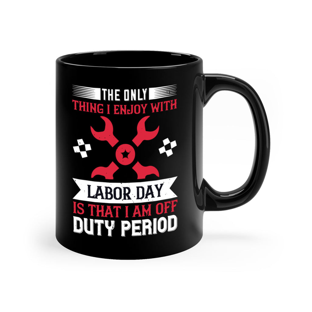 the only thing i enjoy with labor day is that i am off duty period 14#- labor day-Mug / Coffee Cup